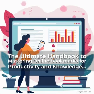 Artistic representation for The Ultimate Handbook to Mastering Online Bookmarks for Productivity and Knowledge Management